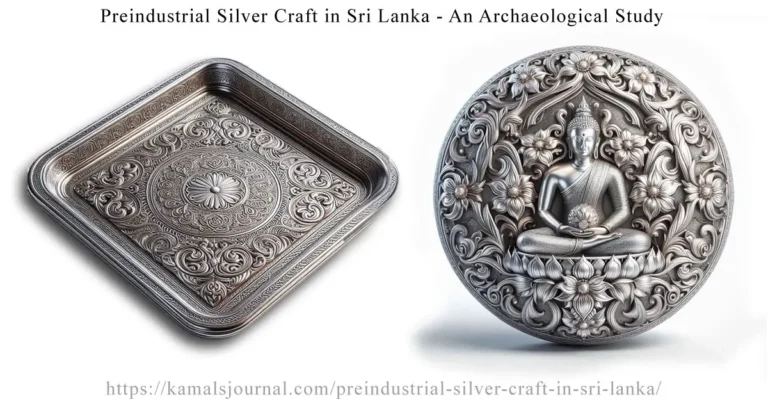 KamalsJournal - Archaeology = 25 - Essays in Archaeology - 5 - Preindustrial Silver Craft in Sri Lanka / Traditional Silver Craft in Sri Lanka